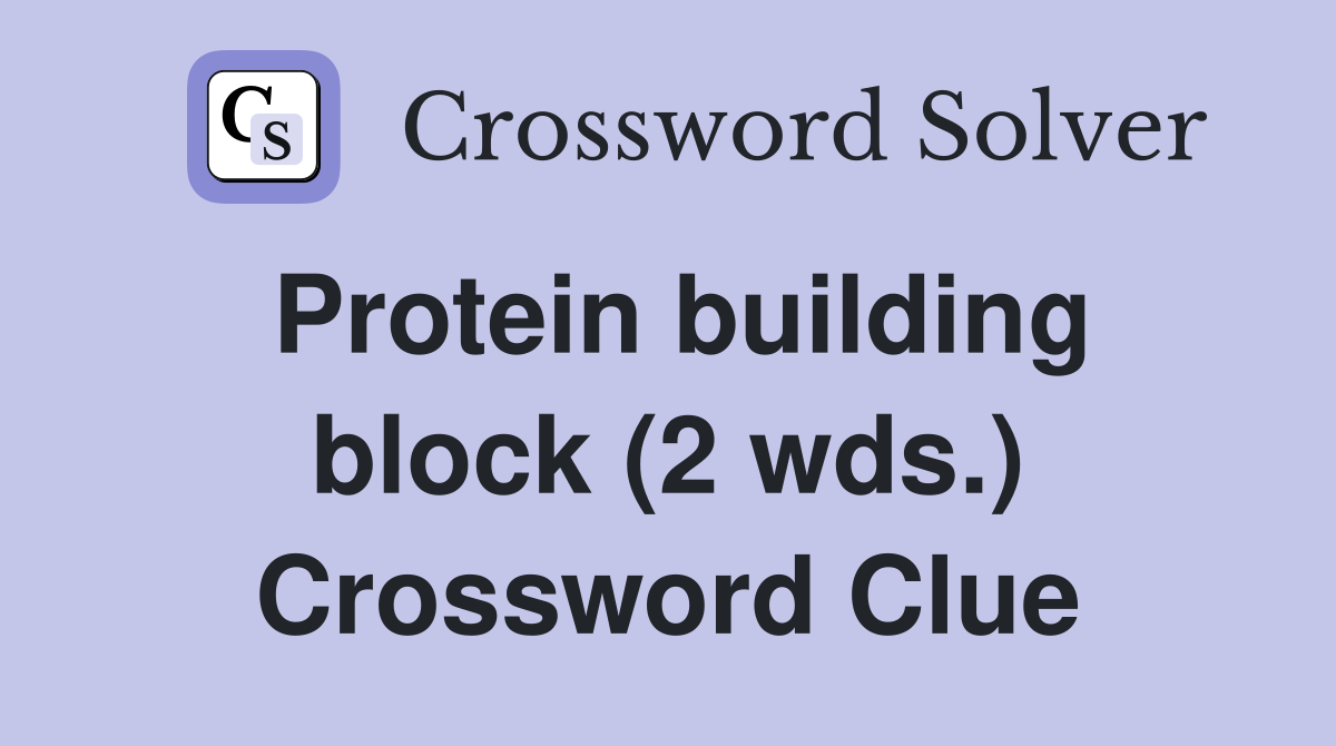 Protein building block (2 wds.) Crossword Clue Answers Crossword Solver